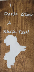 Dog sign "I Don't Give A Shih Tzu!"